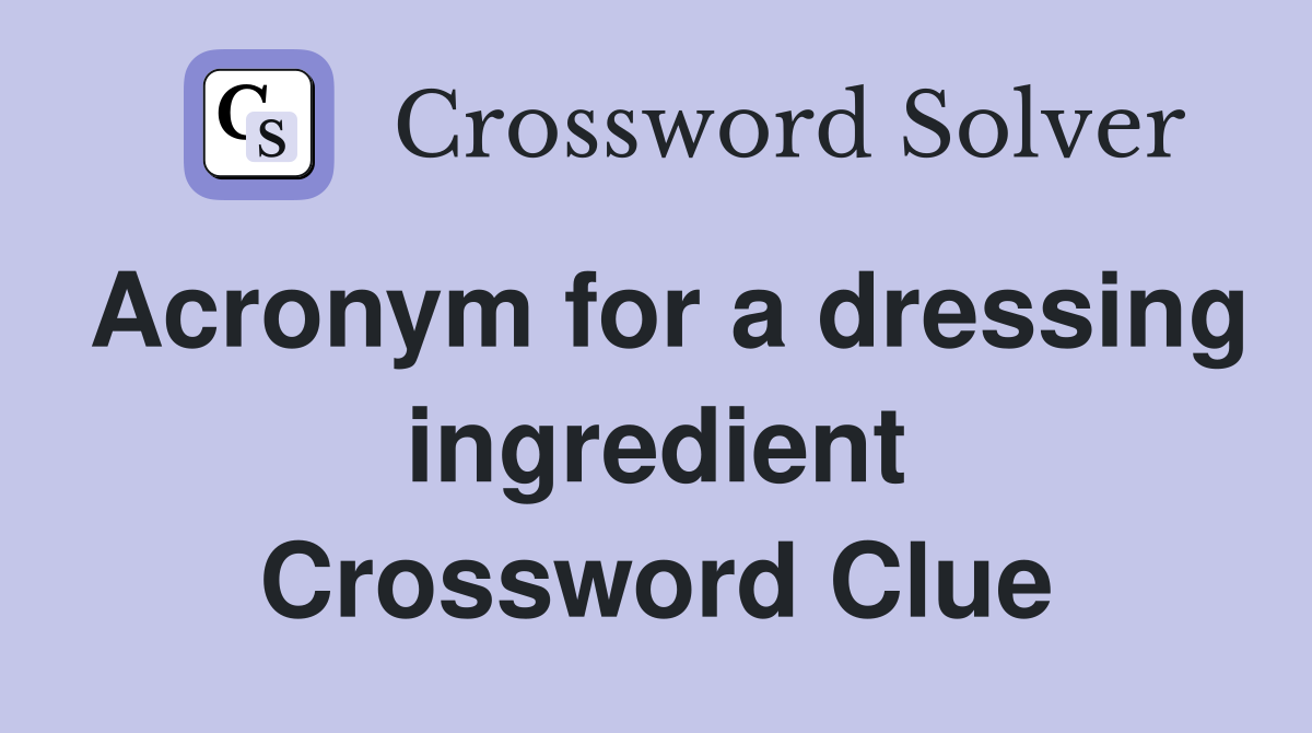 Acronym for a dressing ingredient Crossword Clue