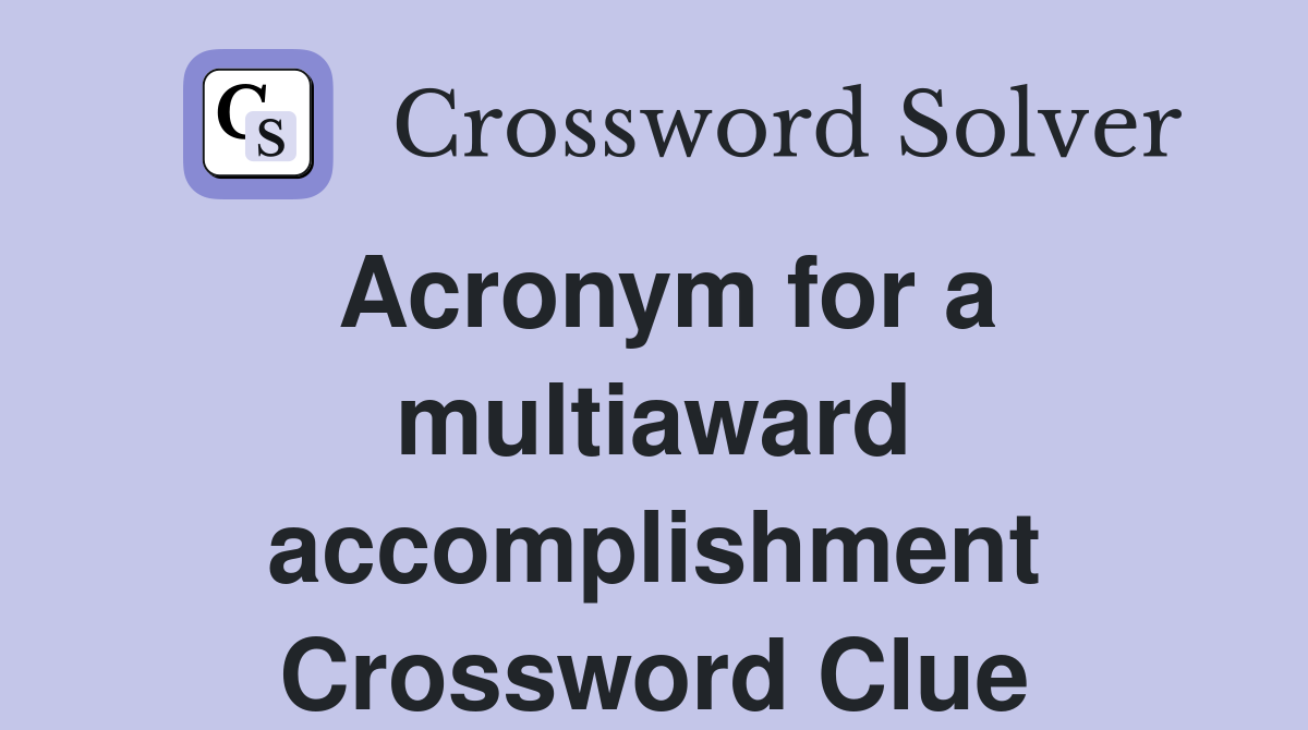Acronym for a multiaward accomplishment Crossword Clue