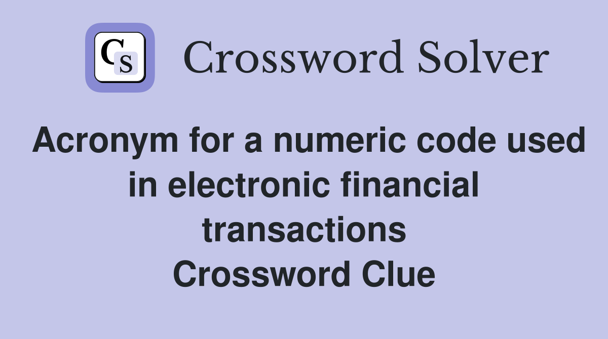 Acronym for a numeric code used in electronic financial transactions Crossword Clue