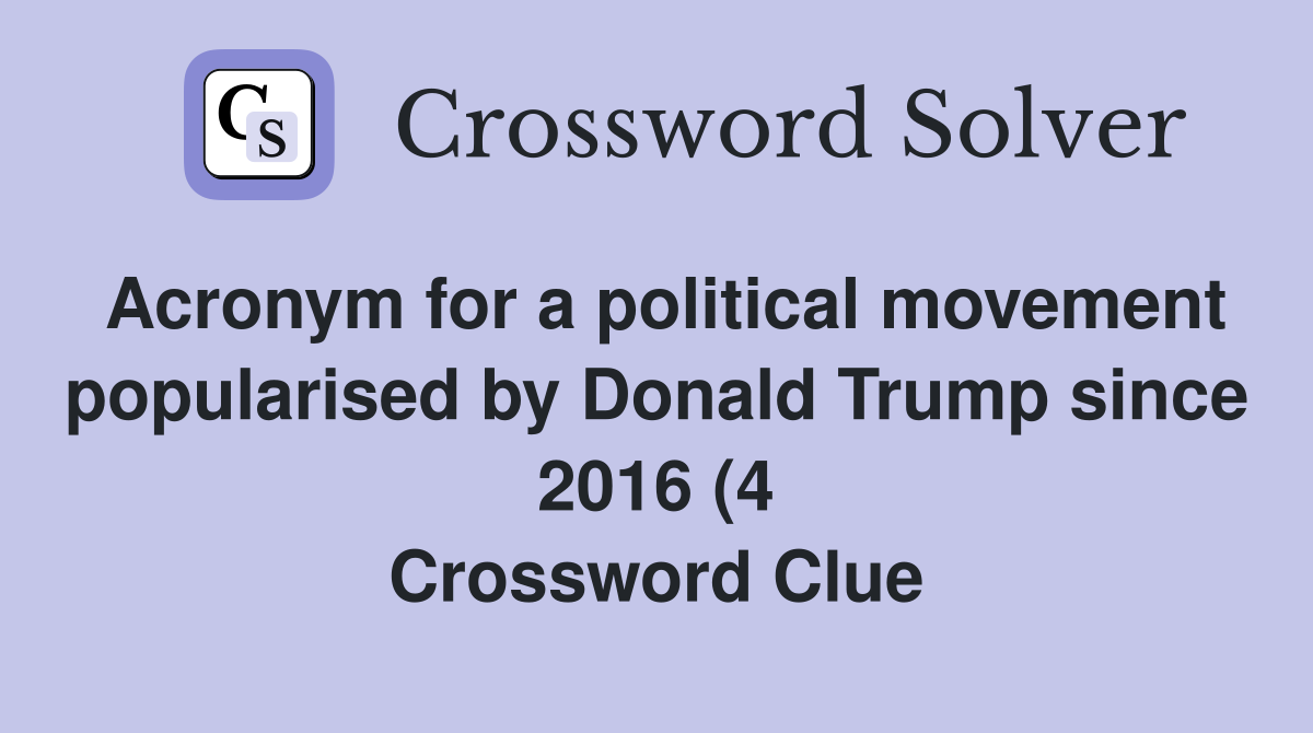 Acronym for a political movement popularised by Donald Trump since 2016 Acronym for a political movement popularised by Donald Trump since 2016