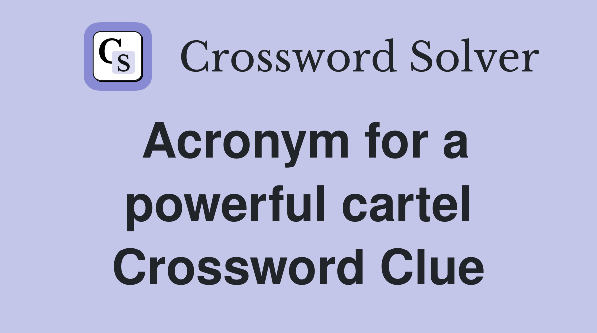 Acronym for a powerful cartel Crossword Clue