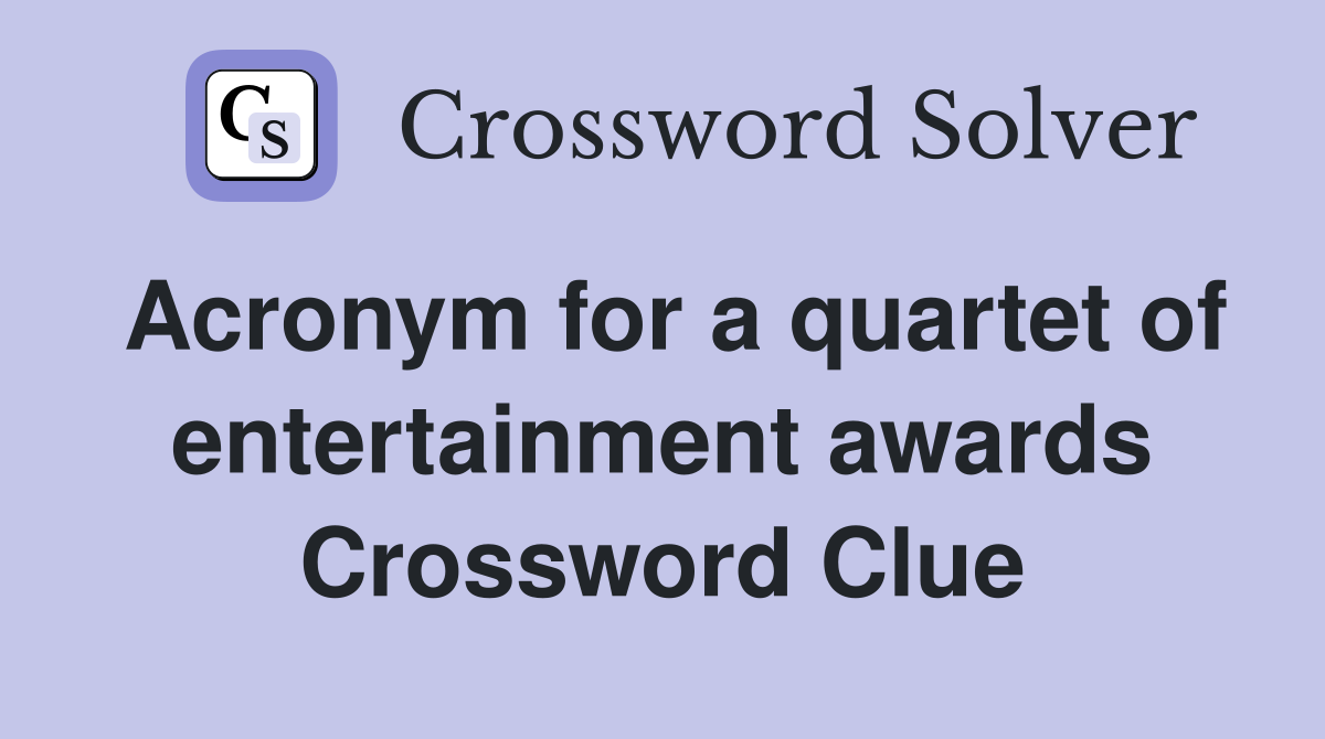 Acronym for a quartet of entertainment awards Crossword Clue