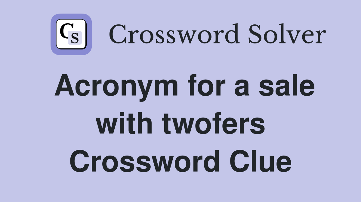 Acronym for a sale with twofers Crossword Clue