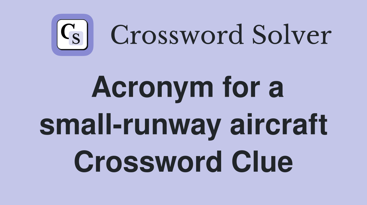 Acronym for a small-runway aircraft Crossword Clue