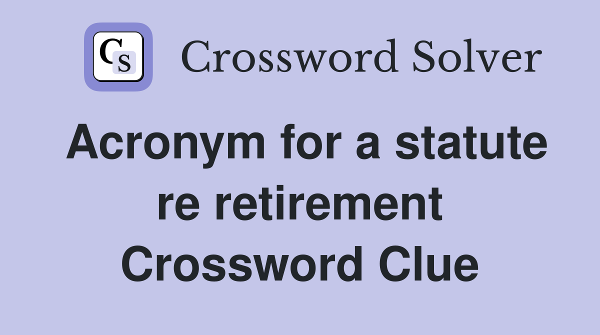 Acronym for a statute re retirement Crossword Clue