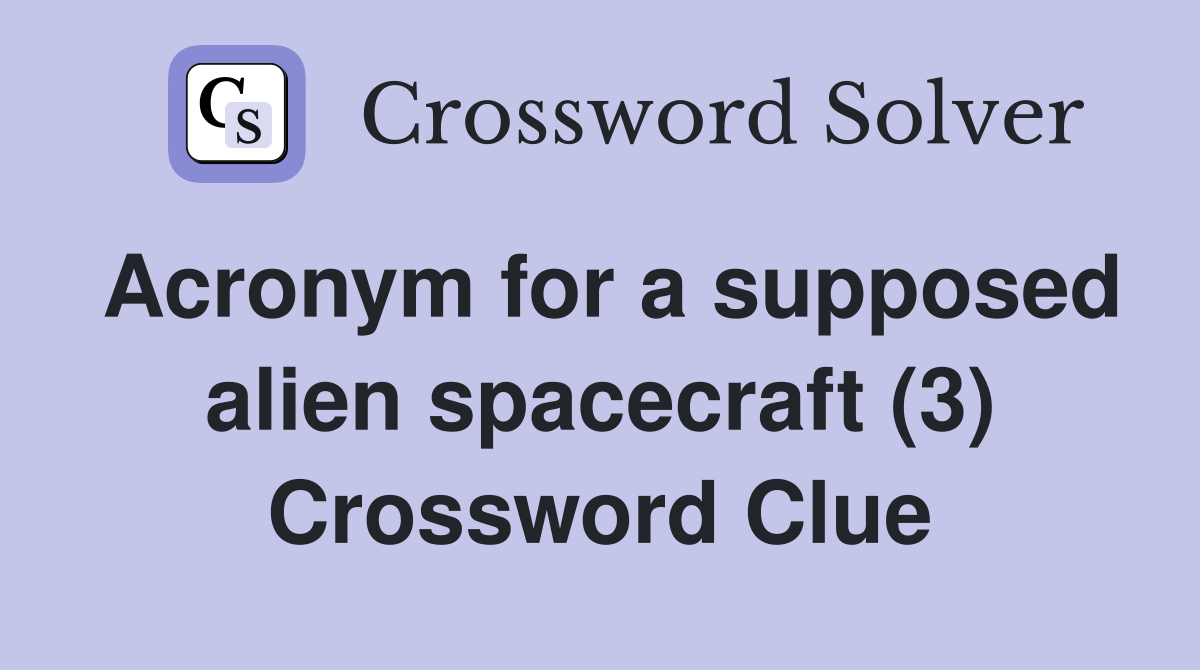 Acronym for a supposed alien spacecraft (3) Crossword Clue