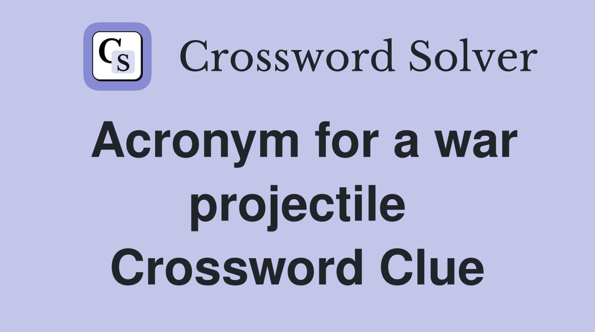 Acronym for a war projectile Crossword Clue