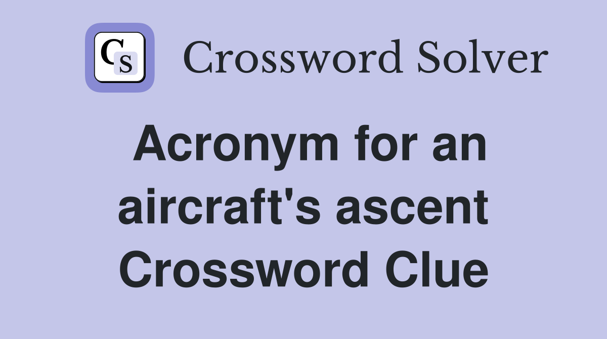 Acronym for an aircraft's ascent Crossword Clue