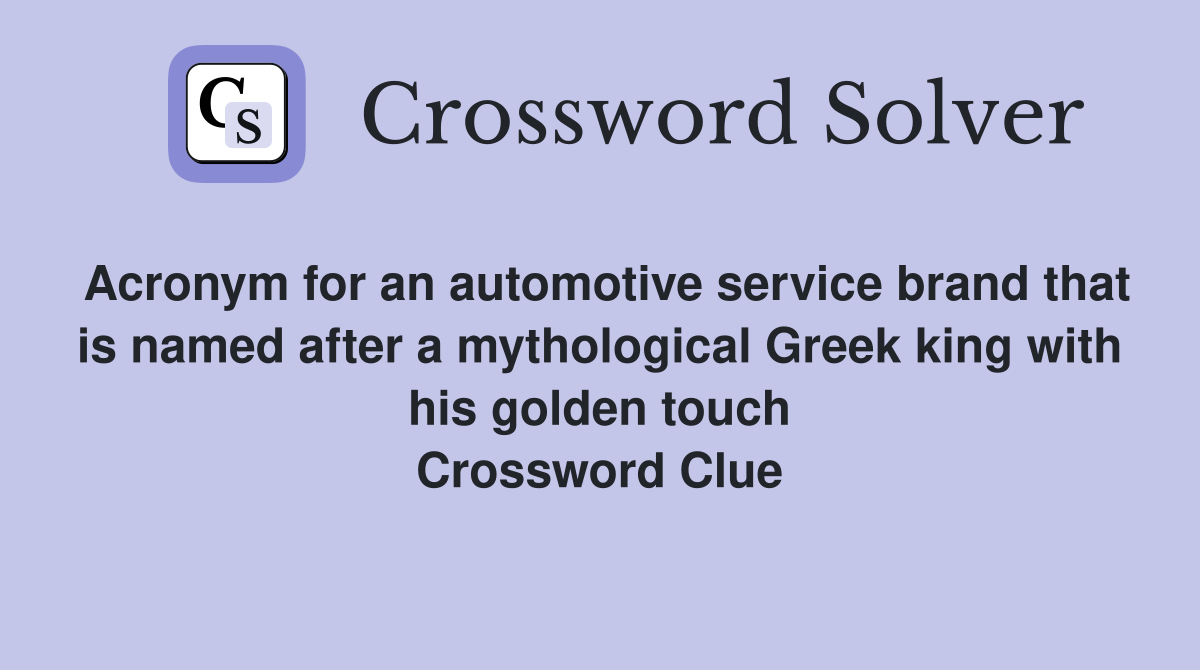 Acronym for an automotive service brand that is named after a mythological Greek king with his golden touch Crossword Clue
