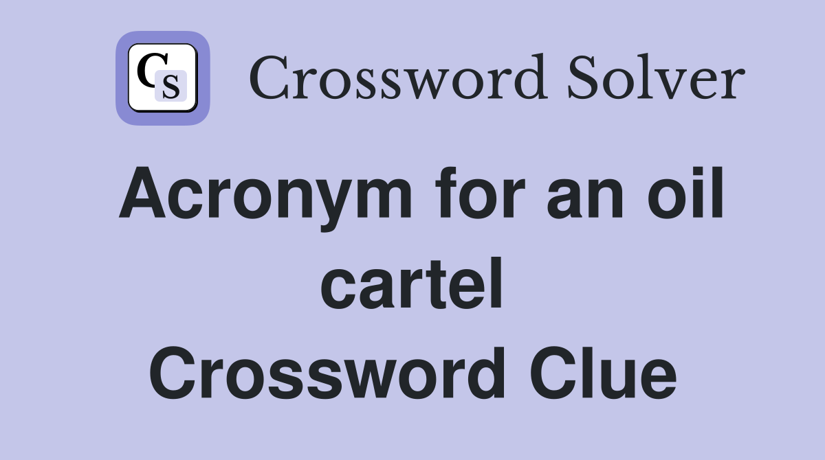 Acronym for an oil cartel Crossword Clue