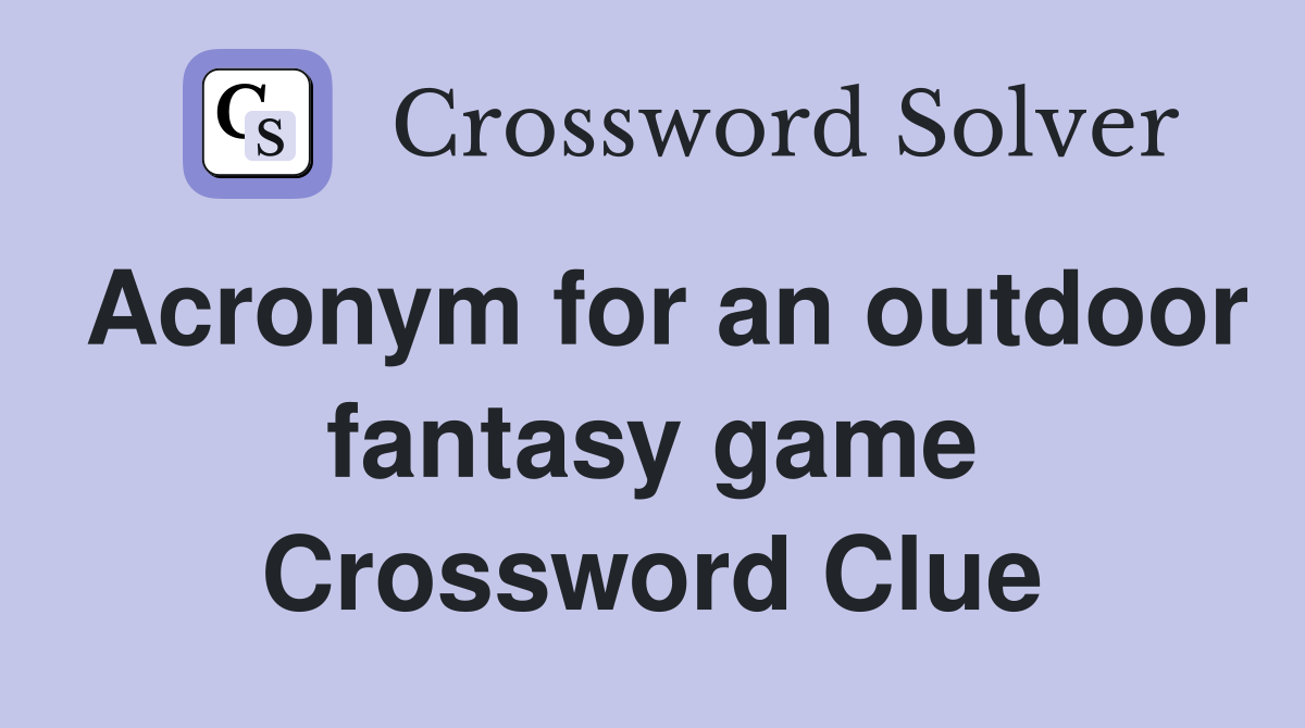 Acronym for an outdoor fantasy game Crossword Clue