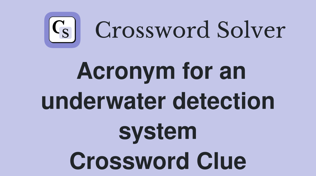 Acronym for an underwater detection system Crossword Clue