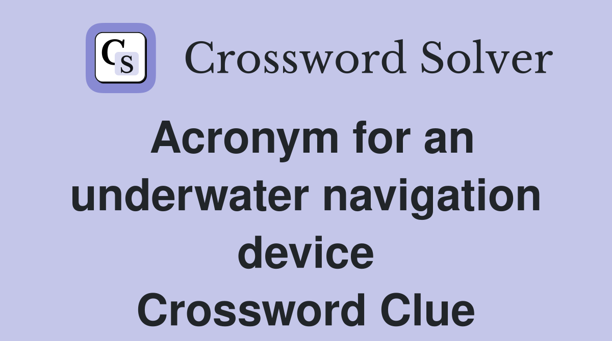 Acronym for an underwater navigation device Crossword Clue