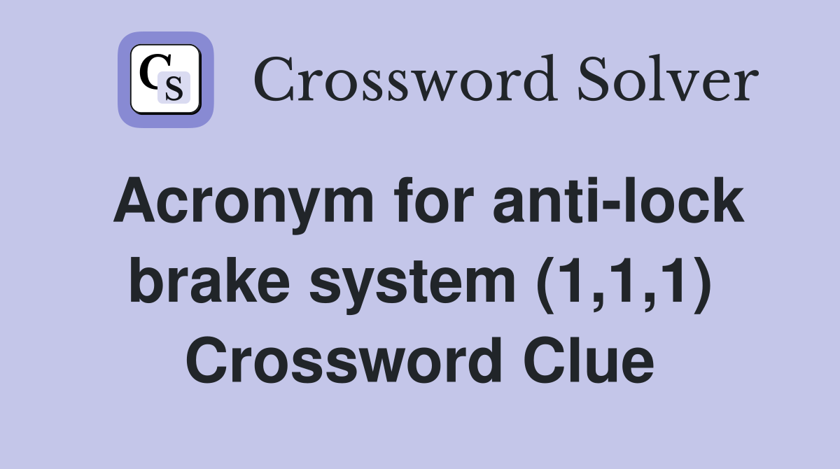 Acronym for anti-lock brake system (1,1,1) Crossword Clue
