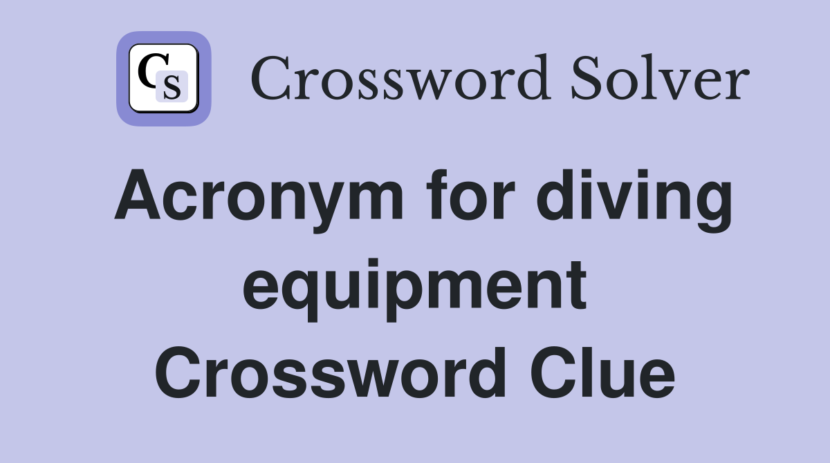 Acronym for diving equipment Crossword Clue