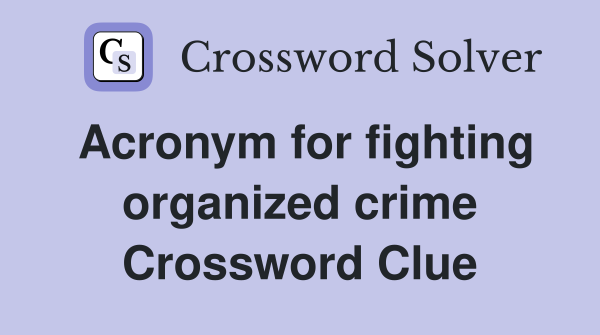 Acronym for fighting organized crime Crossword Clue