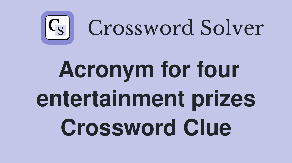 Acronym for four entertainment prizes Crossword Clue