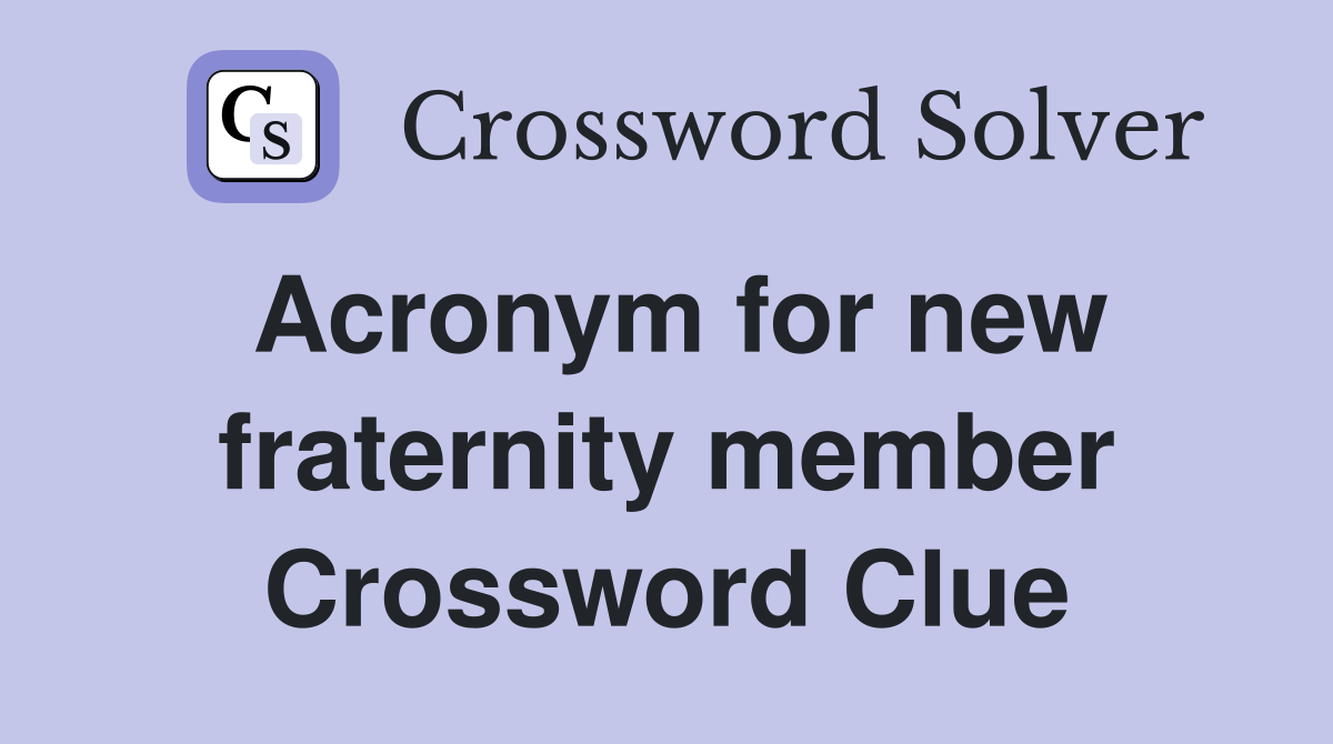 Acronym for new fraternity member Crossword Clue