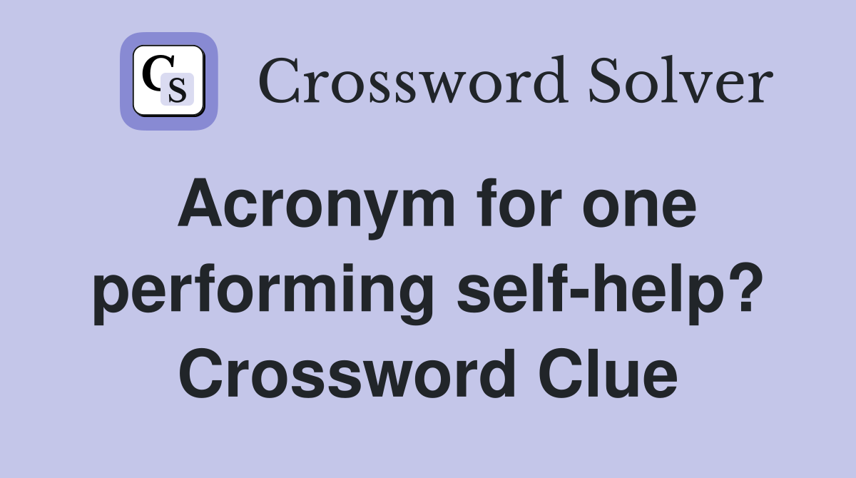 Acronym for one performing self-help? Crossword Clue