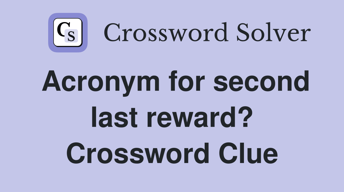 Acronym for second last reward? Crossword Clue
