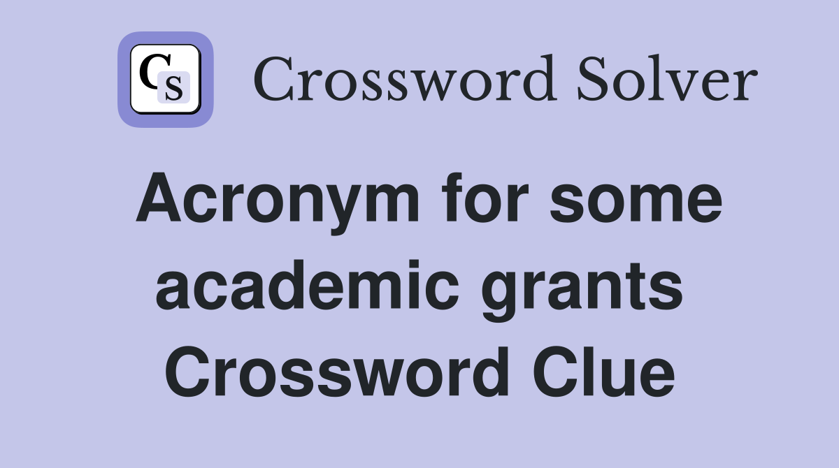 Acronym for some academic grants Crossword Clue