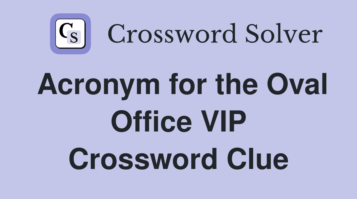 Acronym for the Oval Office VIP Crossword Clue