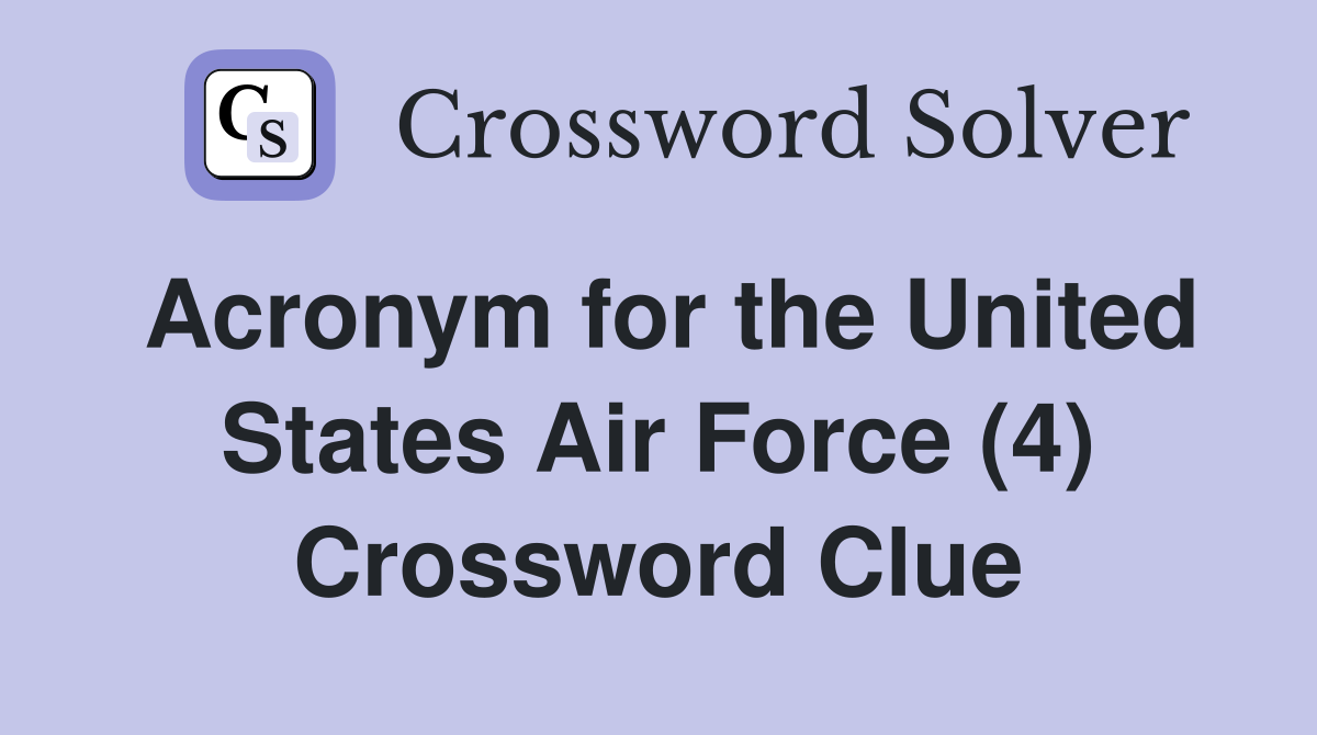 Acronym for the United States Air Force (4) Crossword Clue