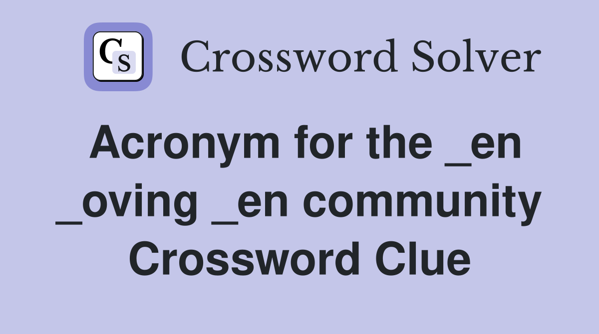 Acronym for the _en _oving _en community Crossword Clue