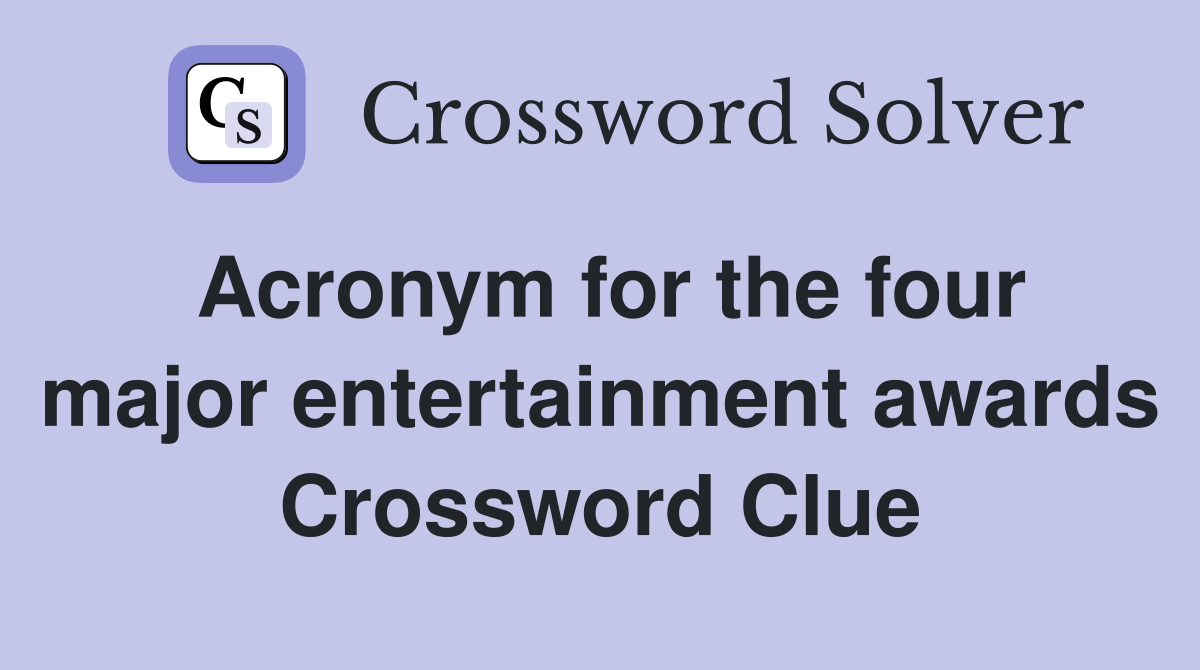 Acronym for the four major entertainment awards Crossword Clue
