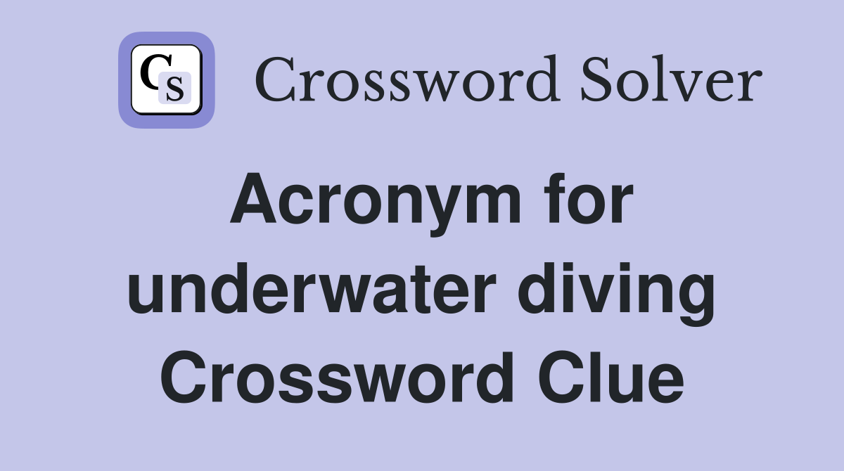 Acronym for underwater diving Crossword Clue