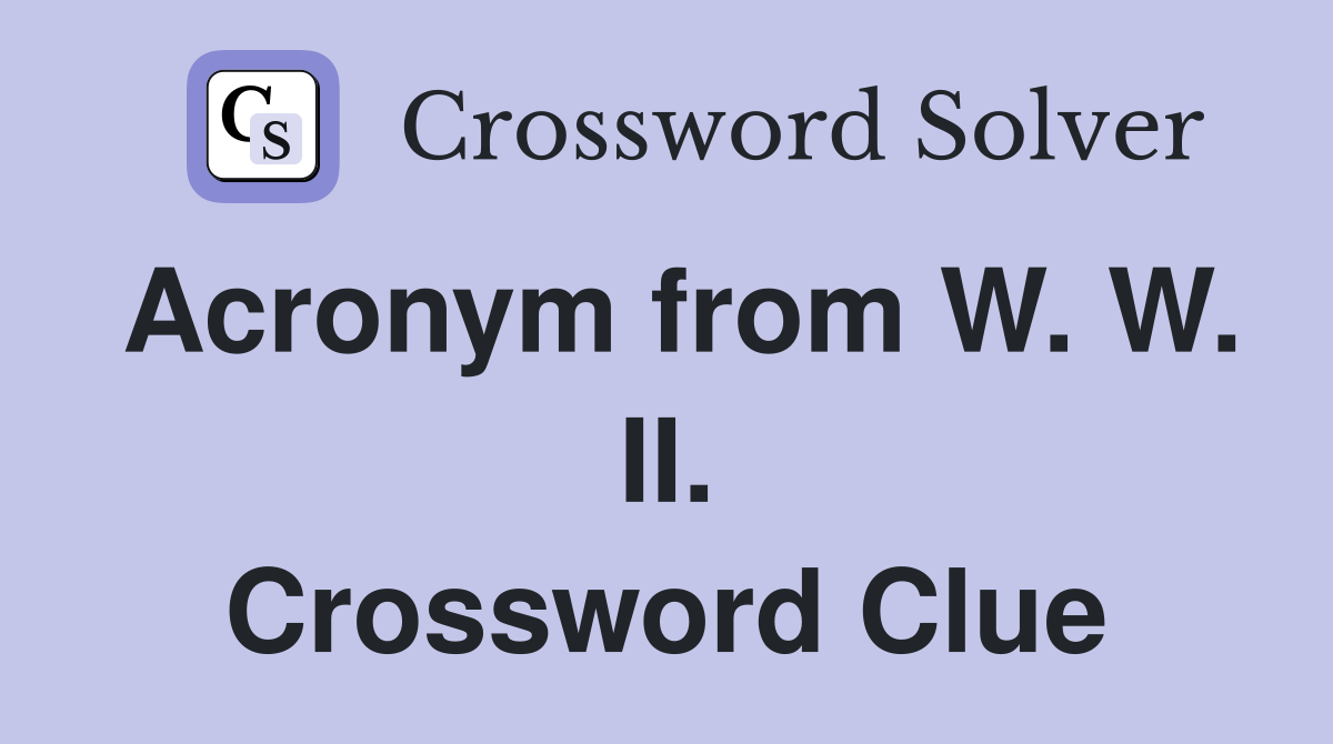 Acronym from W. W. II. Crossword Clue