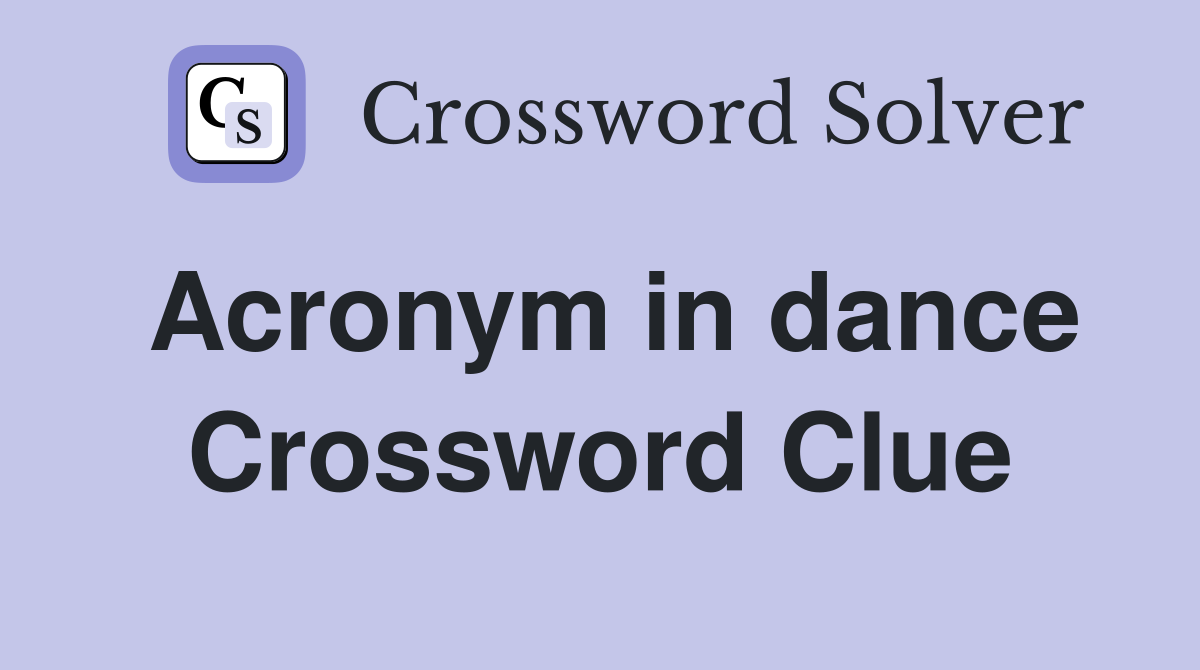 Acronym in dance Crossword Clue