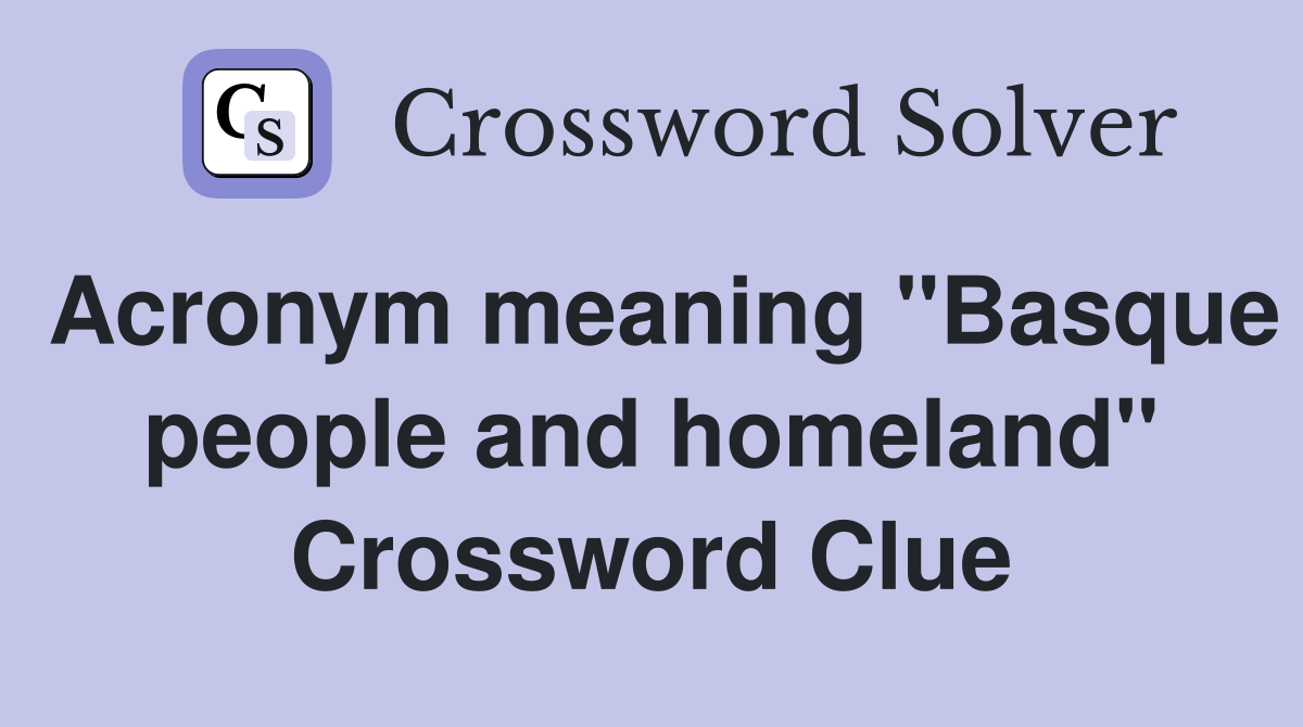 Acronym meaning "Basque people and homeland" Crossword Clue