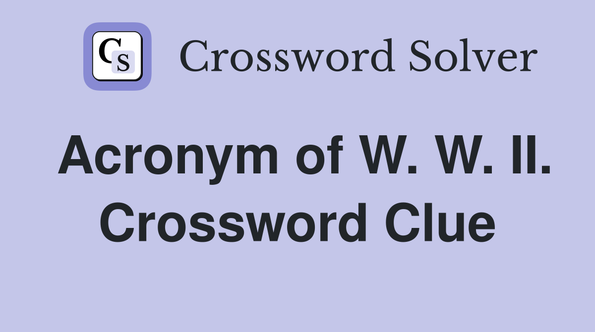 Acronym of W. W. II. Crossword Clue