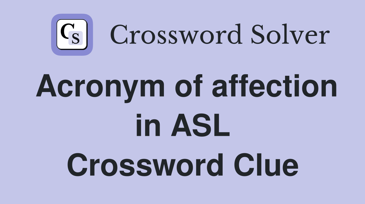 Acronym of affection in ASL Crossword Clue