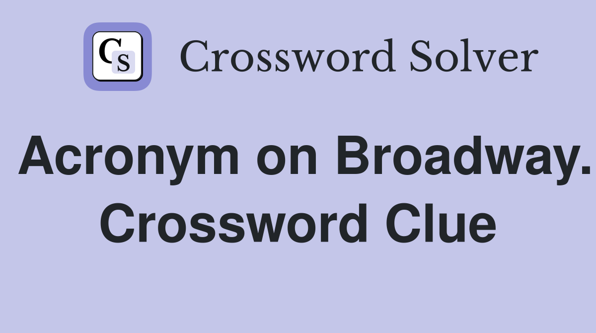 Acronym on Broadway. Crossword Clue