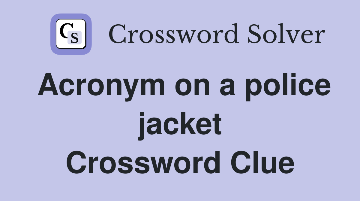 Acronym on a police jacket Crossword Clue