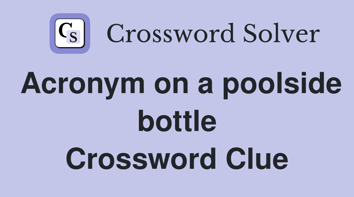 Acronym on a poolside bottle Crossword Clue