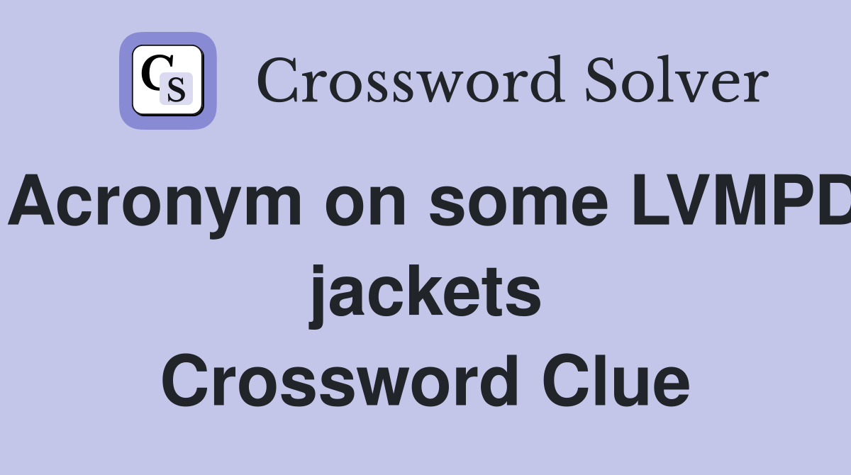 Acronym on some LVMPD jackets Crossword Clue