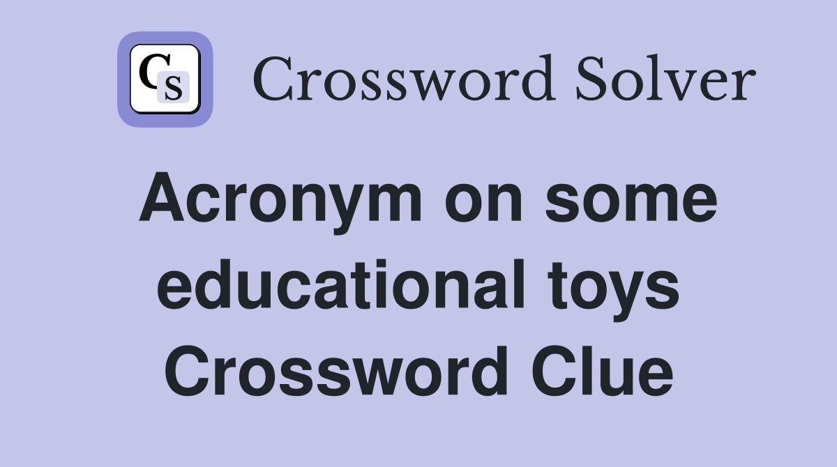 Acronym on some educational toys Crossword Clue