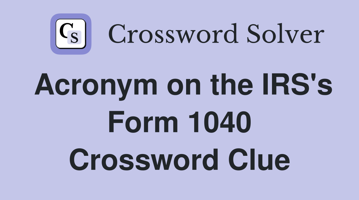 Acronym on the IRS's Form 1040 Crossword Clue