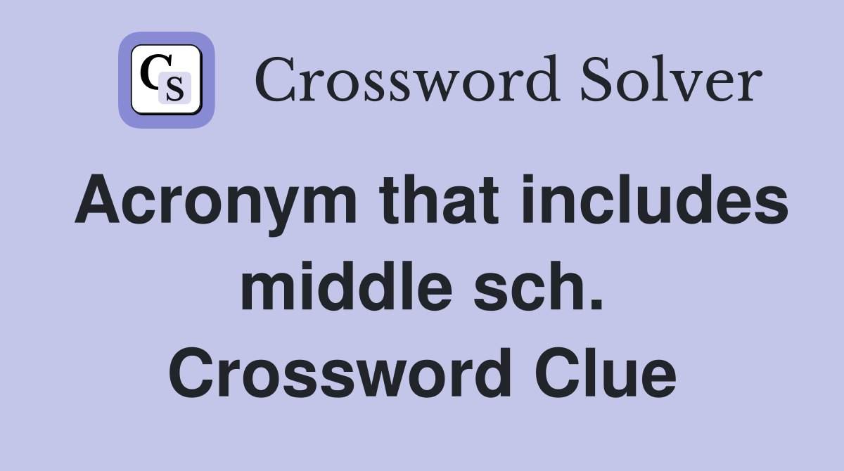 Acronym that includes middle sch. Crossword Clue