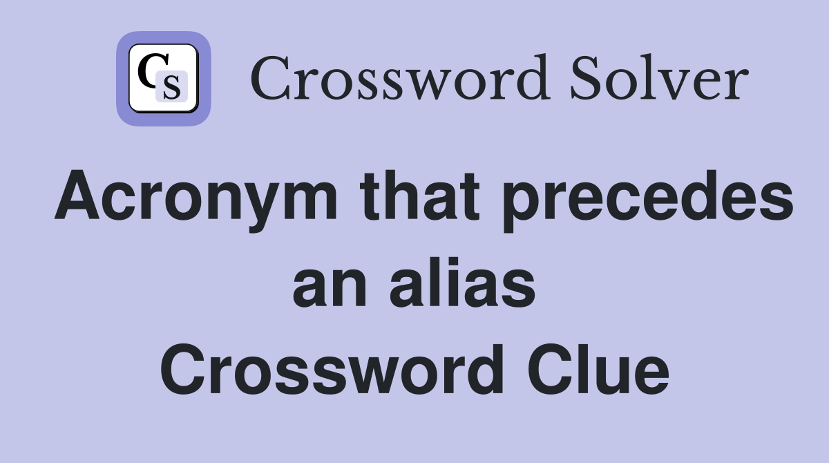 Acronym that precedes an alias Crossword Clue