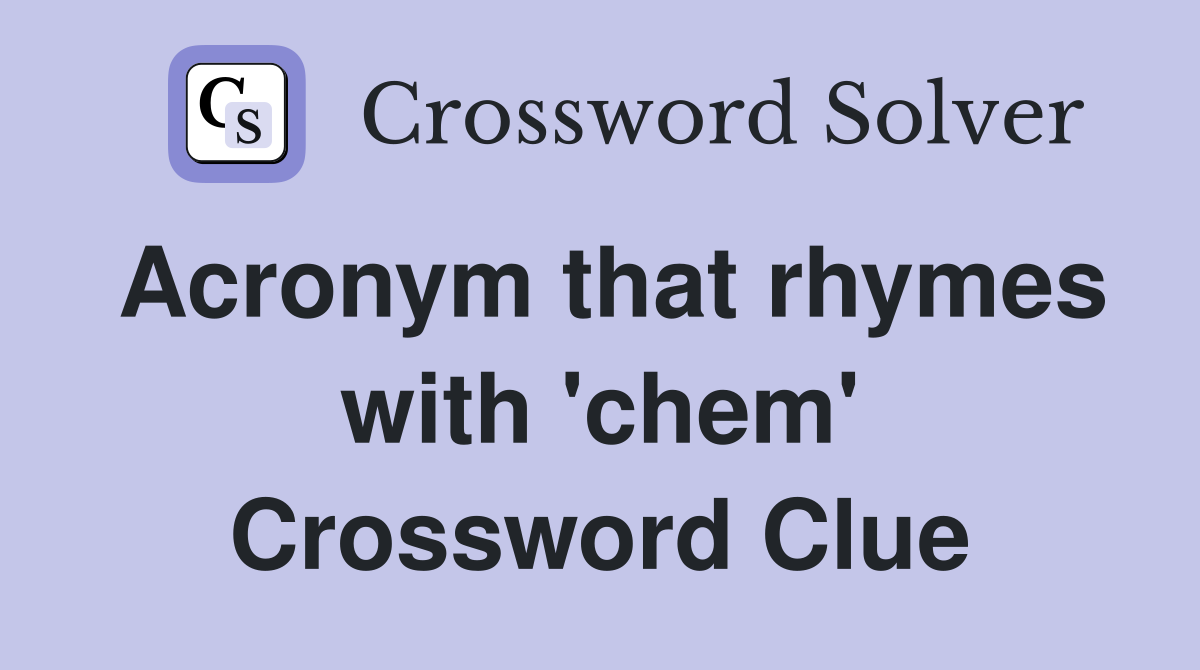 Acronym that rhymes with 'chem' Crossword Clue