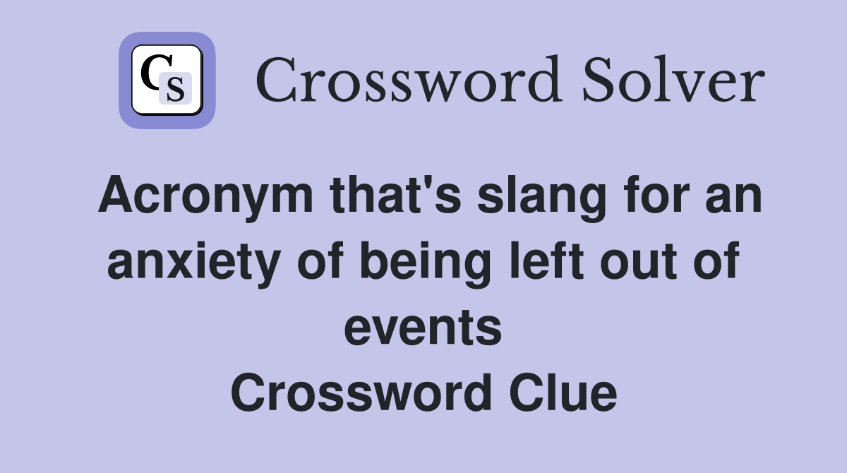 Acronym that's slang for an anxiety of being left out of events Crossword Clue