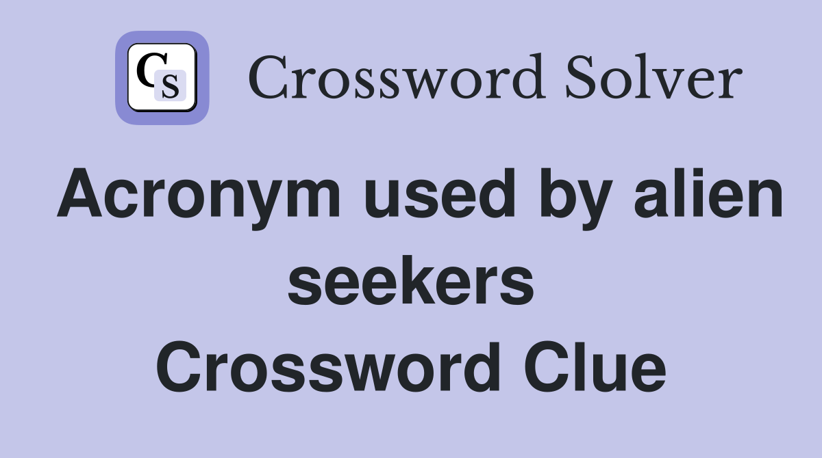 Acronym used by alien seekers Crossword Clue