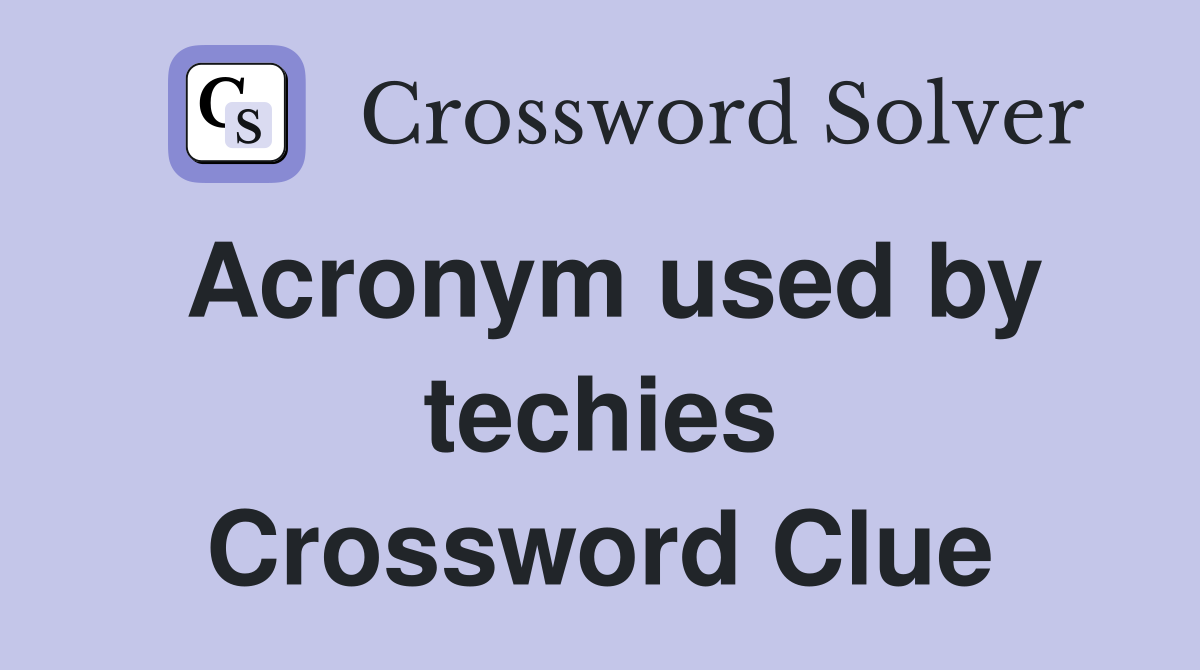 Acronym used by techies Crossword Clue