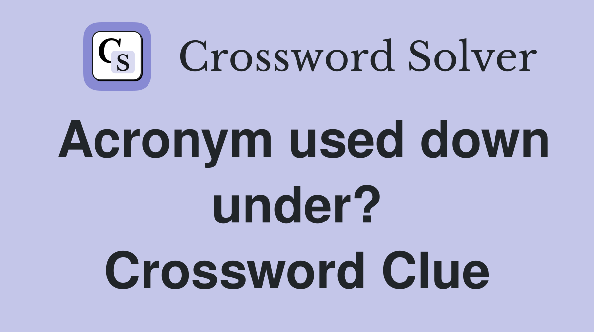 Acronym used down under? Crossword Clue