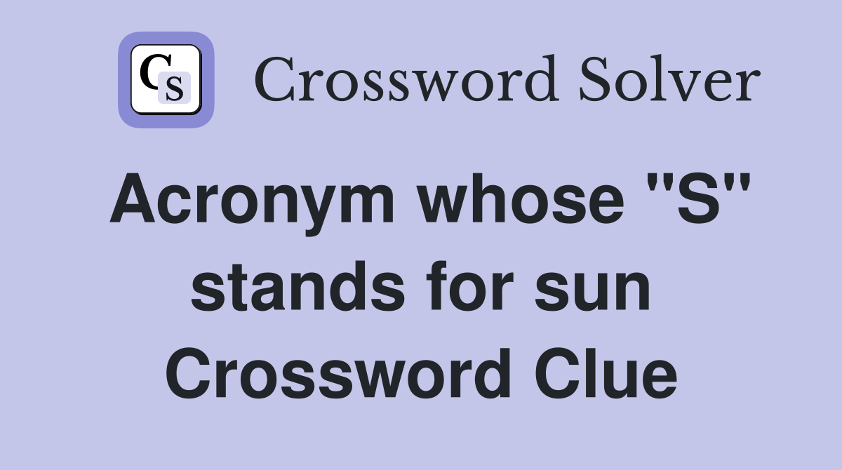 Acronym whose "S" stands for sun Crossword Clue