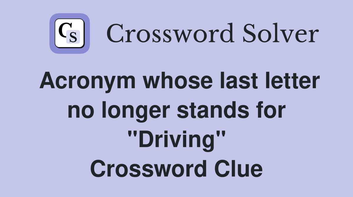 Acronym whose last letter no longer stands for "Driving" Crossword Clue